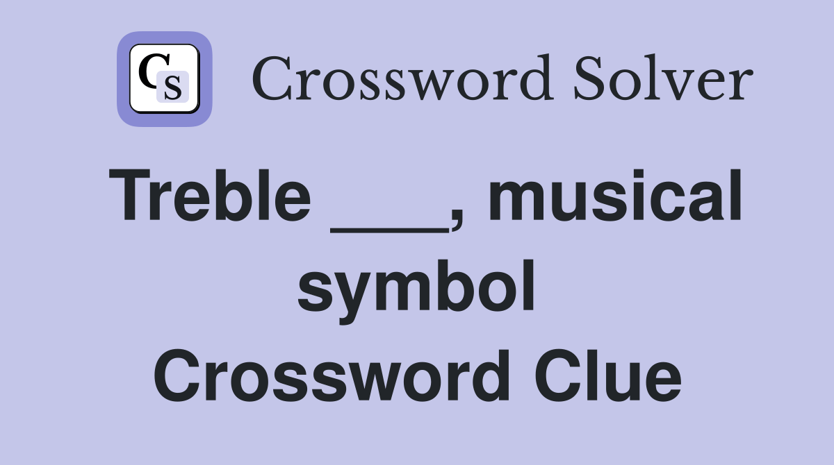 Treble ___, musical symbol Crossword Clue Answers Crossword Solver